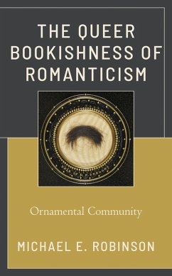 The Queer Bookishness of Romanticism (eBook, PDF) - Robinson, Michael E.