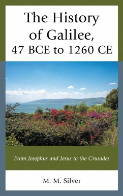 The History of Galilee, 47 BCE to 1260 CE (eBook, PDF) - Silver, M. M.