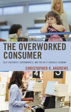 The Overworked Consumer (eBook, PDF) - Andrews, Christopher K.