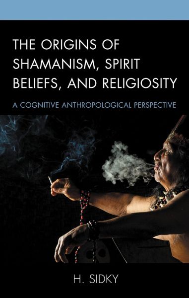 The Origins of Shamanism, Spirit Beliefs, and Religiosity (eBook, PDF)