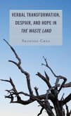 Verbal Transformation, Despair, and Hope in The Waste Land (eBook, PDF)
