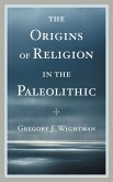 The Origins of Religion in the Paleolithic (eBook, PDF)