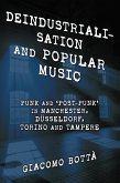Deindustrialisation and Popular Music (eBook, PDF) Deindustrialisation and Popular Music (eBook, PDF)
