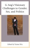 Li Ang's Visionary Challenges to Gender, Sex, and Politics (eBook, PDF) Li Ang's Visionary Challenges to Gender, Sex, and Politics (eBook, PDF)
