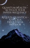 Quantum Wealth - Activate Your Inner Frequency / Riqueza Quântica - Ative Sua Frequência Interior (Codes of Abundance Collection, #7) (eBook, ePUB) Quantum Wealth - Activate Your Inner Frequency / Riqueza Quântica - Ative Sua Frequência Interior (Codes of Abundance Collection, #7) (eBook, ePUB)