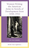 Women Writing the American Artist in Novels of Development from 1850-1932 (eBook, PDF) Women Writing the American Artist in Novels of Development from 1850-1932 (eBook, PDF)