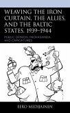 Weaving the Iron Curtain, the Allies, and the Baltic States, 1939-1944 (eBook, PDF)