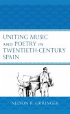 Uniting Music and Poetry in Twentieth-Century Spain (eBook, PDF)