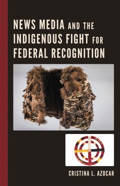 News Media and the Indigenous Fight for Federal Recognition (eBook, PDF) - Azocar, Cristina