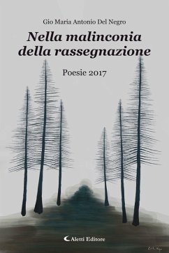 Nella malinconia della rassegnazione (eBook, ePUB) - Del Negro, Gio Maria Antonio