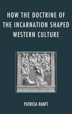 How the Doctrine of Incarnation Shaped Western Culture (eBook, PDF) - Ranft, Patricia