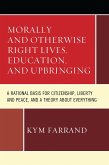Morally and Otherwise Right Lives, Education and Upbringing (eBook, PDF) Morally and Otherwise Right Lives, Education and Upbringing (eBook, PDF)
