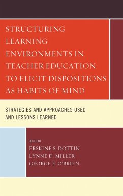 Structuring Learning Environments in Teacher Education to Elicit Dispositions as Habits of Mind (eBook, PDF) - Dottin, Erskine S.; Miller, Lynne D.; O'Brien, George E.