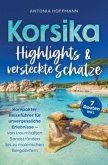 Korsika - Highlights und versteckte Schätze: Kompakter Reiseführer für unvergessliche Erlebnisse Korsika - Highlights und versteckte Schätze: Kompakter Reiseführer für unvergessliche Erlebnisse