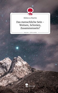 Cover Das menschliche Sein -Weinen, Schreien, Zusammensein?. Life is a Story - story.one