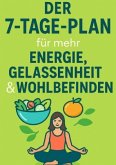 Der 7-Tage-Plan für mehr Energie, Gelassenheit & Wohlbefinden
