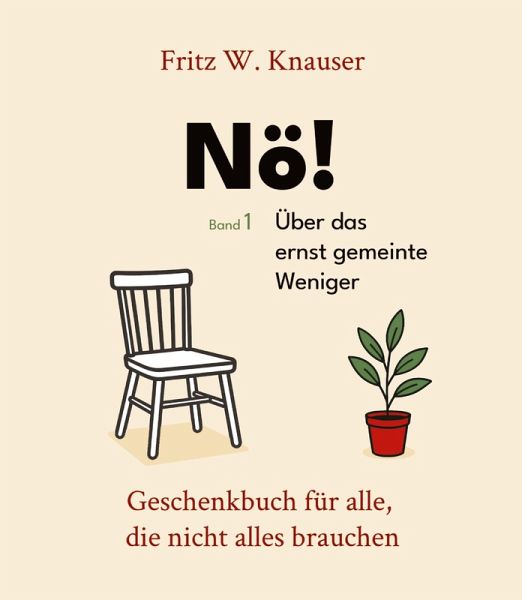 Nö! - Über das ernst gemeinte Weniger - Dieses Buch feiert den Verzicht - nicht als Verlust, sondern als Entscheidung.