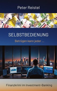 Cover Selbstbedienung. Begleite in diesem Finanzkrimi einen Insider durch das Investment-Banking Anfang der 2000er Jahre.