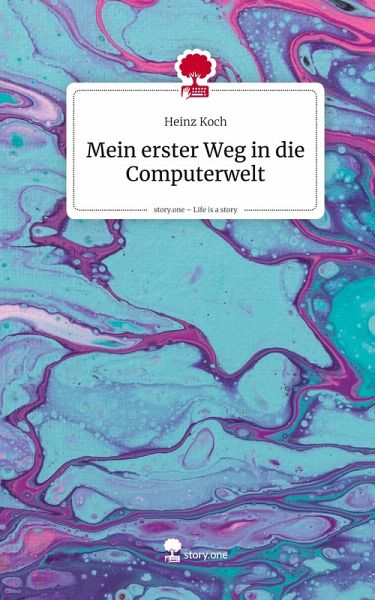 Mein erster Weg in die Computerwelt. Life is a Story - story.one