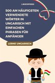 500 Am häufigsten verwendete Wörter in Ungarisch mit einfachen Phrasen für Anfänger (eBook, ePUB)