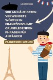 500 Am häufigsten verwendete Wörter in Französisch mit grundlegenden Phrasen für Anfänger (eBook, ePUB)