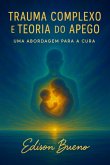 Trauma Complexo E Teoria Do Apego (eBook, ePUB) Trauma Complexo E Teoria Do Apego (eBook, ePUB)