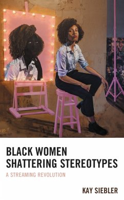 Black Women Shattering Stereotypes (eBook, PDF) - Siebler, Kay Black Women Shattering Stereotypes (eBook, PDF) - Siebler, Kay