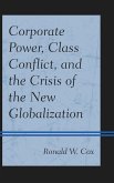 Corporate Power, Class Conflict, and the Crisis of the New Globalization (eBook, PDF) Corporate Power, Class Conflict, and the Crisis of the New Globalization (eBook, PDF)