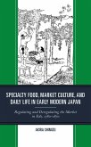 Specialty Food, Market Culture, and Daily Life in Early Modern Japan (eBook, PDF) Specialty Food, Market Culture, and Daily Life in Early Modern Japan (eBook, PDF)