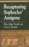 Recapturing Sophocles' Antigone (eBook, PDF) Recapturing Sophocles' Antigone (eBook, PDF)