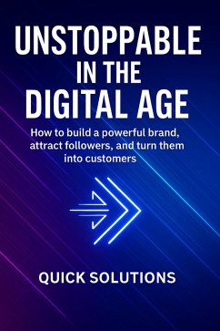 Cover Unstoppable in the Digital Age: How to build a powerful brand, attract followers, and turn them into customers (eBook, ePUB)