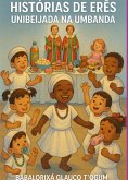 Histórias Dos Erês - Unibeijada Na Umbanda (eBook, ePUB) Histórias Dos Erês - Unibeijada Na Umbanda (eBook, ePUB)