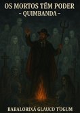 Os Mortos Tem Poder - Quimbanda (eBook, ePUB) Os Mortos Tem Poder - Quimbanda (eBook, ePUB)