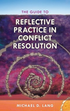 The Guide to Reflective Practice in Conflict Resolution (eBook, PDF) - Lang, Michael
