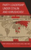 Party Leadership under Stalin and Khrushchev (eBook, PDF) Party Leadership under Stalin and Khrushchev (eBook, PDF)