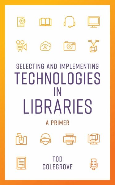 Selecting and Implementing Technologies in Libraries (eBook, PDF) Selecting and Implementing Technologies in Libraries (eBook, PDF)