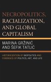 Necropolitics, Racialization, and Global Capitalism (eBook, PDF) Necropolitics, Racialization, and Global Capitalism (eBook, PDF)