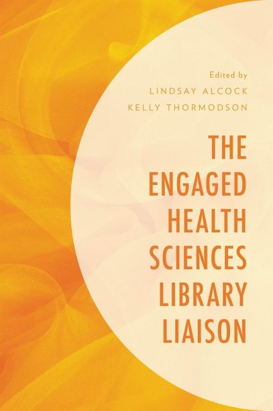 The Engaged Health Sciences Library Liaison (eBook, PDF) The Engaged Health Sciences Library Liaison (eBook, PDF)