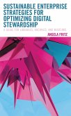 Sustainable Enterprise Strategies for Optimizing Digital Stewardship (eBook, PDF) Sustainable Enterprise Strategies for Optimizing Digital Stewardship (eBook, PDF)