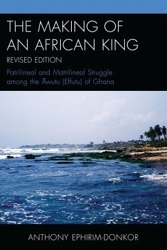 The Making of an African King (eBook, PDF) - Ephirim-Donkor, Anthony The Making of an African King (eBook, PDF) - Ephirim-Donkor, Anthony