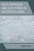 Polis Expansion and Elite Power in Hellenistic Karia (eBook, PDF) Polis Expansion and Elite Power in Hellenistic Karia (eBook, PDF)