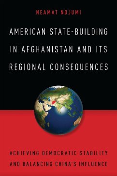 American State-Building in Afghanistan and Its Regional Consequences (eBook, PDF) - Nojumi, Neamat
