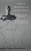 Critical Biopolitics of the Post-Soviet (eBook, PDF) Critical Biopolitics of the Post-Soviet (eBook, PDF)