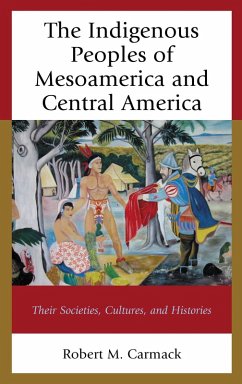 The Indigenous Peoples of Mesoamerica and Central America (eBook, PDF) - Carmack, Robert M.