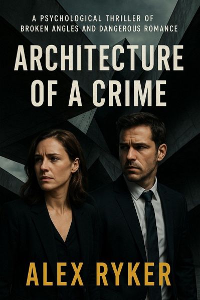 Architecture Of A Crime: A Psychological Thriller of Broken Angles and Dangerous Romance (eBook, ePUB)