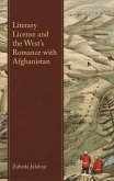 Literary License and the West's Romance with Afghanistan (eBook, PDF) Literary License and the West's Romance with Afghanistan (eBook, PDF)