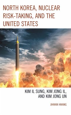 North Korea, Nuclear Risk-Taking, and the United States (eBook, PDF) - Hwang, Jihwan
