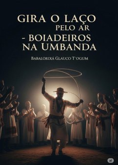 Cover Gira O Laço Pelo Ar - Boiadeiros Na Umbanda (eBook, ePUB)