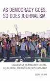 As Democracy Goes, So Does Journalism (eBook, PDF) As Democracy Goes, So Does Journalism (eBook, PDF)