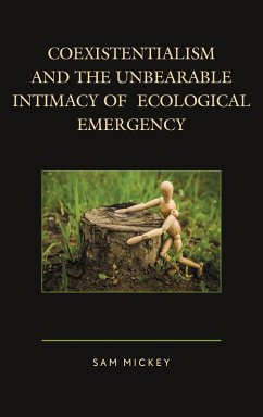 Coexistentialism and the Unbearable Intimacy of Ecological Emergency (eBook, PDF) - Mickey, Sam Coexistentialism and the Unbearable Intimacy of Ecological Emergency (eBook, PDF) - Mickey, Sam